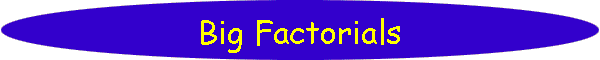 Big Factorials