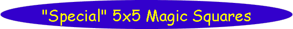 "Special" 5x5 Magic Squares